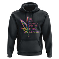 Funny Cannabis Hoodie I'm Not Perfect But I'm Dope As Fuck 420 Weed