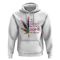 Funny Cannabis Hoodie I'm Not Perfect But I'm Dope As Fuck 420 Weed