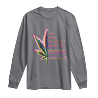 Funny Cannabis Long Sleeve Shirt I'm Not Perfect But I'm Dope As Fuck 420 Weed