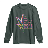 Funny Cannabis Long Sleeve Shirt I'm Not Perfect But I'm Dope As Fuck 420 Weed