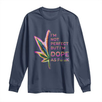 Funny Cannabis Long Sleeve Shirt I'm Not Perfect But I'm Dope As Fuck 420 Weed