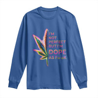 Funny Cannabis Long Sleeve Shirt I'm Not Perfect But I'm Dope As Fuck 420 Weed