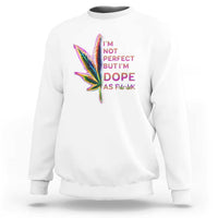 Funny Cannabis Sweatshirt I'm Not Perfect But I'm Dope As Fuck 420 Weed
