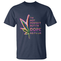 Funny Cannabis T Shirt I'm Not Perfect But I'm Dope As Fuck 420 Weed - Wonder Print Shop