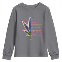 Funny Cannabis Youth Sweatshirt I'm Not Perfect But I'm Dope As Fuck 420 Weed