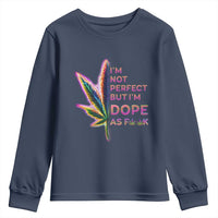 Funny Cannabis Youth Sweatshirt I'm Not Perfect But I'm Dope As Fuck 420 Weed