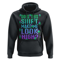 Funny Marijuana Hoodie Does This Shirt Make Me Look High 420 Weed