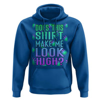 Funny Marijuana Hoodie Does This Shirt Make Me Look High 420 Weed