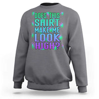 Funny Marijuana Sweatshirt Does This Shirt Make Me Look High 420 Weed