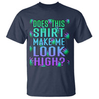 Funny Marijuana T Shirt Does This Shirt Make Me Look High 420 Weed - Wonder Print Shop