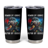 Alpha Wolf Tumbler Cup Human By Chance Alpha By Choice