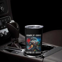 Alpha Wolf Tumbler Cup Human By Chance Alpha By Choice