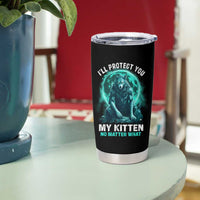 Funny Alpha Wolf Tumbler Cup I'll Protect You Kitten No Matter What