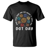 Dot Day T Shirt Make Your Mark And See Where It Takes Planets Outer Space - Wonder Print Shop
