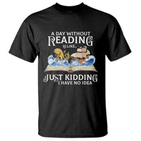 Bookworm T Shirt A Day Without Reading Is Like Book Lover - Wonder Print Shop