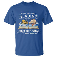 Bookworm T Shirt A Day Without Reading Is Like Book Lover - Wonder Print Shop
