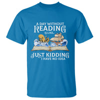 Bookworm T Shirt A Day Without Reading Is Like Book Lover - Wonder Print Shop