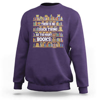 Bookworm Sweatshirt There Is No Such Thing As Too Many Books Lover - Wonder Print Shop