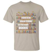 Bookworm T Shirt There Is No Such Thing As Too Many Books Lover - Wonder Print Shop
