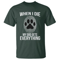 Dog Owner T Shirt When I Die The Dog Gets Everything - Wonder Print Shop