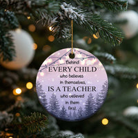 Thank You Gift For Teacher Christmas Ornament Behind Every Child Who Believes In Themselves Is A Teacher Who Believed In Them First - Wonder Print Shop