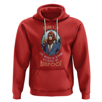 Bigfoot Admit It Life Would Be Boring Without Me Hoodie - Wonder Print Shop