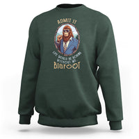 Bigfoot Admit It Life Would Be Boring Without Me Sweatshirt - Wonder Print Shop