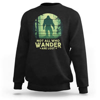 Bigfoot Sweatshirt Not All Who Wander Are Lost Sasquatch - Wonder Print Shop