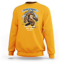 Bigfoot Sweatshirt Believe In Yourself Even When No One else Does - Wonder Print Shop