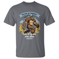 Bigfoot T Shirt Believe In Yourself Even When No One else Does - Wonder Print Shop