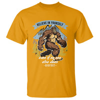Bigfoot T Shirt Believe In Yourself Even When No One else Does - Wonder Print Shop
