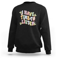Suicide Prevention Sweatshirt I Have Time To Listen Mental Health Retro Groovy - Wonder Print Shop