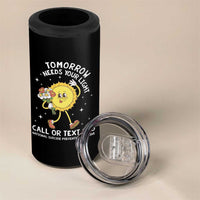 Suicide Prevention 4 in 1 Can Cooler Tumbler Tomorrow Needs Your Light Call Or Text 988 Groovy