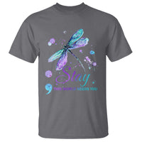 Suicide Prevention Stay T Shirt This World Needs You Semicolon Dragonflies - Wonder Print Shop