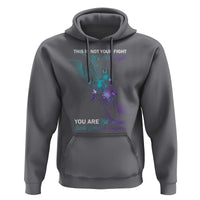 Suicide Prevention Hoodie This Is Not Your Fight Its Our Fight You Are Not Alone - Wonder Print Shop