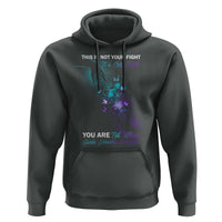 Suicide Prevention Hoodie This Is Not Your Fight Its Our Fight You Are Not Alone - Wonder Print Shop