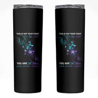 Suicide Prevention Skinny Tumbler This Is Not Your Fight It’s Our Fight You Are Not Alone