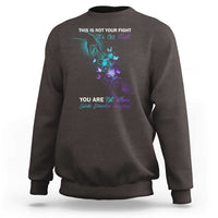 Suicide Prevention Sweatshirt This Is Not Your Fight Its Our Fight You Are Not Alone - Wonder Print Shop