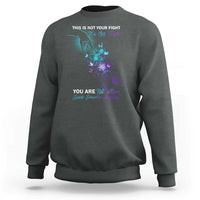 Suicide Prevention Sweatshirt This Is Not Your Fight Its Our Fight You Are Not Alone - Wonder Print Shop
