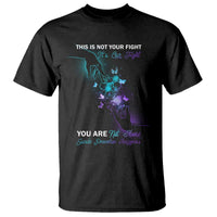 Suicide Prevention T Shirt This Is Not Your Fight Its Our Fight You Are Not Alone - Wonder Print Shop