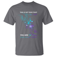 Suicide Prevention T Shirt This Is Not Your Fight Its Our Fight You Are Not Alone - Wonder Print Shop