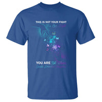 Suicide Prevention T Shirt This Is Not Your Fight Its Our Fight You Are Not Alone - Wonder Print Shop