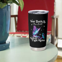 Suicide Prevention Tumbler Cup Your Battle Is My Battle Nobody Fights Alone
