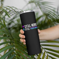 Still Here Still Fighting Semicolon Suicide Prevention Skinny Tumbler
