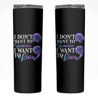 Suicide Prevention Skinny Tumbler I Don't Want To Survive I Want To Live