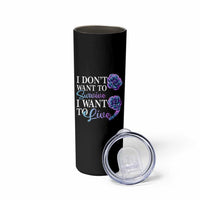 Suicide Prevention Skinny Tumbler I Don't Want To Survive I Want To Live
