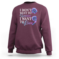 Suicide Prevention Sweatshirt I Don't Want To Survive I Want To Live - Wonder Print Shop