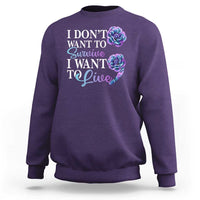 Suicide Prevention Sweatshirt I Don't Want To Survive I Want To Live - Wonder Print Shop
