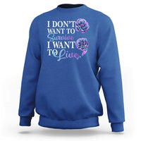 Suicide Prevention Sweatshirt I Don't Want To Survive I Want To Live - Wonder Print Shop