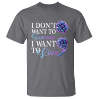 Suicide Prevention T Shirt I Don't Want To Survive I Want To Live - Wonder Print Shop